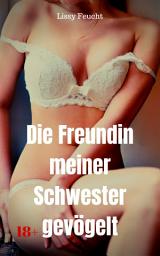 Icon image Die Freundin meiner Schwester gevögelt: Versaute Story