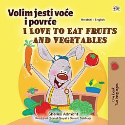 Icon image Volim jesti voće i povrće I Love to Eat Fruits and Vegetables: Croatian English Bilingual Book for Children