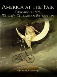 Icon image America at the Fair: Chicago's 1893 World's Columbian Exposition