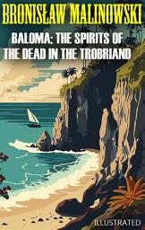 Icon image Baloma; the Spirits of the Dead in the Trobriand Islands. Illustrated