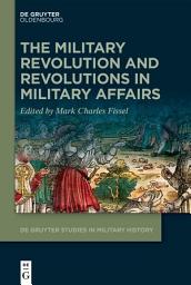 Icon image The Military Revolution and Revolutions in Military Affairs