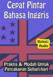 Icon image Cepat Pintar Bahasa Inggris: Praktis & Mudah Untuk Percakapan Sehari-hari
