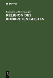 Icon image Religion des Konkreten Geistes: Friedrich Schleiermacher. Schleiermacher und Tillich