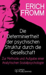 Icon image Die Determiniertheit der psychischen Struktur durch die Gesellschaft.: Zur Methode und Aufgabe einer Analytischen Sozialpsychologie