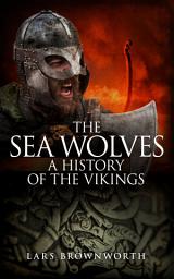 Icon image The Sea Wolves: A History of the Vikings