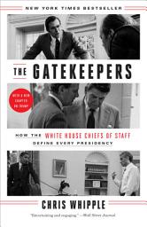Icon image The Gatekeepers: How the White House Chiefs of Staff Define Every Presidency