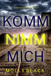 Icon image Komm nimm mich (Ein Caitlin-Dare-Thriller – Band 3)