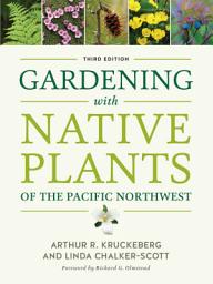 Icon image Gardening with Native Plants of the Pacific Northwest: Edition 3