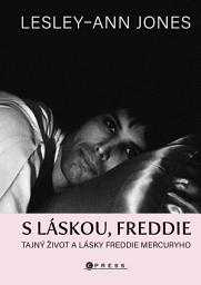 Icon image S láskou, Freddie: Tajný život a lásky Freddie Mercuryho