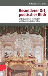 Icon image Besonderer Ort, poetischer Blick: Untersuchungen zu Räumen und Bildern in Statius' Silvae