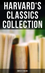 Icon image Harvard's Classics Collection: Complete 71 Volumes: The Five Foot Shelf & The Shelf of Fiction - The Classic Literature & The Greatest Works of Fiction from Antics to Modern Age