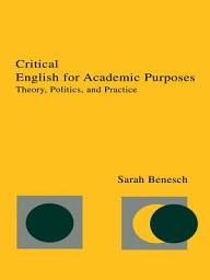 Icon image Critical English for Academic Purposes: Theory, Politics, and Practice
