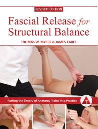 Icon image Fascial Release for Structural Balance, Revised Edition: Putting the Theory of Anatomy Trains into Practice