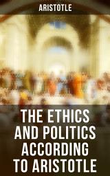 Icon image The Ethics and Politics According to Aristotle