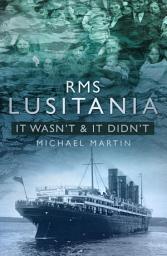 Icon image RMS Lusitania: It Wasn't and It Didn't