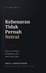 Icon image KEBENARAN TIDAK PERNAH NETRAL, Vol. 4: Kekerasan Rohani, Keangkuhan, dan Iman yang Nyata