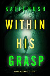 Icon image Within His Grasp (A Drake Reed FBI Suspense Thriller—Book Two)