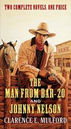 Icon image The Man From Bar-20 and Johnny Nelson: Two Complete Hopalong Cassidy Novels