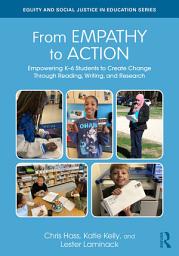 Icon image From Empathy to Action: Empowering K–6 Students to Create Change Through Reading, Writing, and Research