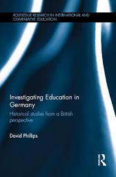 Icon image Investigating Education in Germany: Historical studies from a British perspective