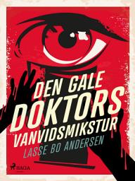Icon image Den gale Doktors Vanvidsmikstur