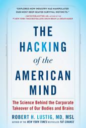 Icon image The Hacking of the American Mind: The Science Behind the Corporate Takeover of Our Bodies and Brains