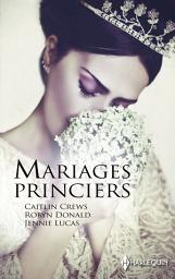 Icon image Mariages princiers: Alliance scandaleuse - Un serment princier - Trahie par le prince