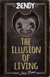 Icon image The Illusion of Living: An AFK Book (Bendy)