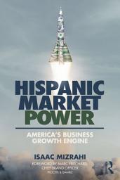 Icon image Hispanic Market Power: America’s Business Growth Engine