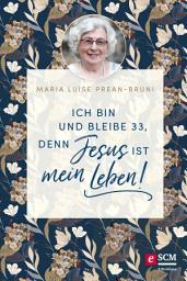 Icon image Ich bin und bleibe 33, denn Jesus ist mein Leben!