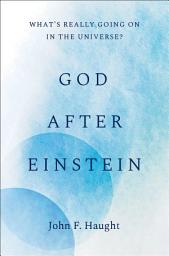 Icon image God after Einstein: What's Really Going On in the Universe?