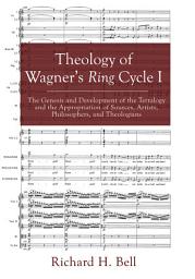 Icon image Theology of Wagner’s Ring Cycle I: The Genesis and Development of the Tetralogy and the Appropriation of Sources, Artists, Philosophers, and Theologians