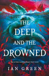 Icon image The Deep and the Drowned