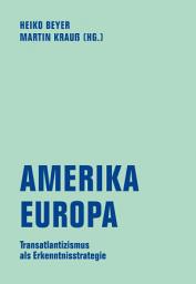 Icon image Amerika - Europa: Transatlantizismus als Erkenntnisstrategie