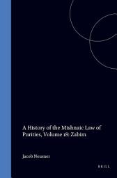 Icon image A History of the Mishnaic Law of Purities, Volume 18: Zabim