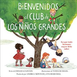Icon image Bienvenidos al club de los niños grandes: Lo que todo hermano mayor debe saber