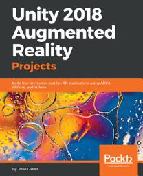 Icon image Unity 2018 Augmented Reality Projects: Build four immersive and fun AR applications using ARKit, ARCore, and Vuforia