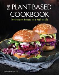 Icon image The Plant-Based Cookbook: 100 Delicious Recipes for a Healthy Life