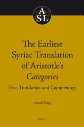 Icon image The Earliest Syriac Translation of Aristotle's Categories: Text, Translation and Commentary