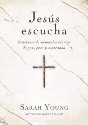 Icon image Jesús escucha: Oraciones devocionales diarias de paz, gozo y esperanza