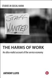 Icon image The Harms of Work: An Ultra-Realist Account of the Service Economy