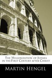 Icon image The 'Hellenization' of Judea in the First Century after Christ