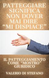 Icon image Patteggiare significa non dover mai dire "mi dispiace": Il patteggiamento come "mostro" giuridico