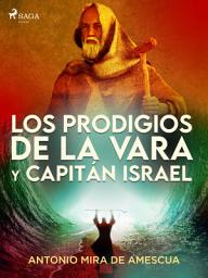 Icon image Los prodigios de la vara y capitán Israel
