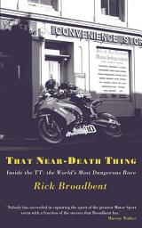 Icon image That Near Death Thing: Inside the Most Dangerous Race in the World
