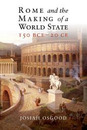 Icon image Rome and the Making of a World State, 150 BCE20 CE