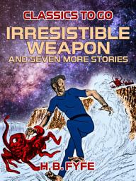Icon image Irresistible Weapon and seven more stories: Restored Classics to Go Edition