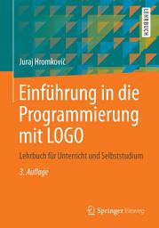 Icon image Einführung in die Programmierung mit LOGO: Lehrbuch für Unterricht und Selbststudium, Ausgabe 3