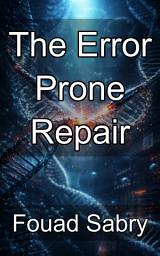 Icon image The Error Prone Repair: Mastering Non Homologous End Joining and Genomic Scarring