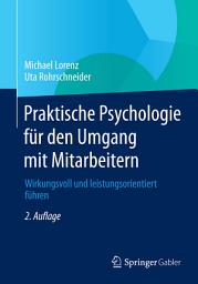 Icon image Praktische Psychologie für den Umgang mit Mitarbeitern: Wirkungsvoll und leistungsorientiert führen, Ausgabe 2